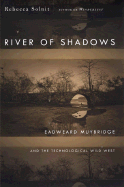River of Shadows: Eadweard Muybridge and the Technological Wild West