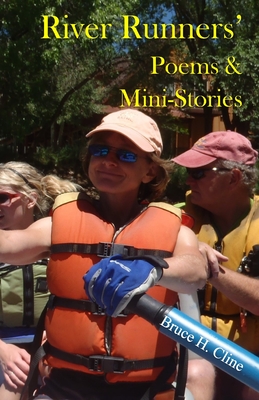 River Runners' Poems and Mini-Stories - Cline, Bruce H