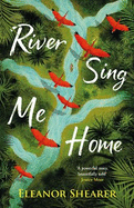 River Sing Me Home: A powerful, uplifting novel of a remarkable journey to find family, inspired by true events