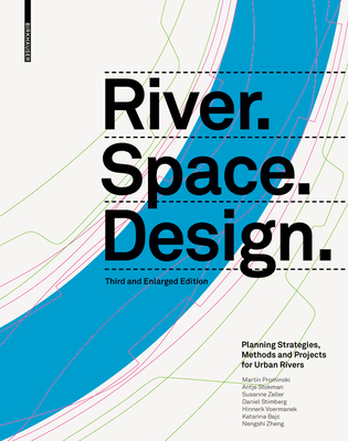 River.Space.Design: Planning Strategies, Methods and Projects for Urban Rivers Third and Enlarged Edition - Prominski, Martin, and Stokman, Antje, and Stimberg, Daniel