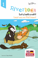 Riverboat: Let's Build a Raft - Lasst uns ein Flo bauen: Bilingual Children's Picture Book English German