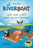 Riverboat: Let's Build a Raft - Lasst Uns Ein Flo? Bauen: Bilingual Children's Picture Book English-German