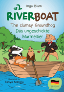 Riverboat: The Clumsy Groundhog - Das Ungeschickte Murmeltier: Bilingual Children's Picture Book English German