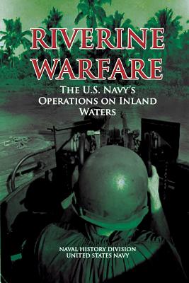 Riverine Warfare: The U.S. Navy's Operations on Inland Waters - United States Navy, and Division, Naval History