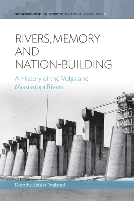 Rivers, Memory, And Nation-building: A History of the Volga and Mississippi Rivers - Zeisler-Vralsted, Dorothy