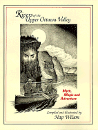 Rivers of the Upper Ottawa Valley: Myth, Magic & Adventure - Wilson, Hap