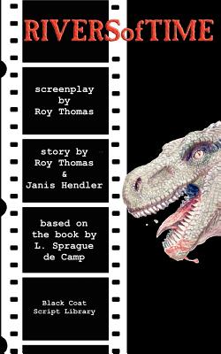 Rivers of Time: The Screenplay - Thomas, Roy, and Hendler, Janis (Adapted by), and De Camp, L Sprague (Original Author)