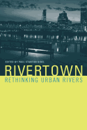 Rivertown: Rethinking Urban Rivers