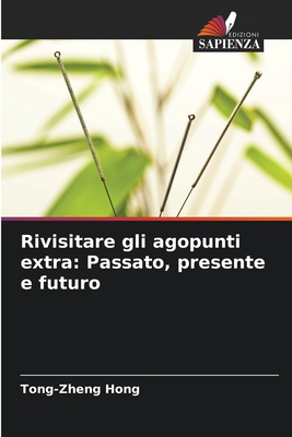 Rivisitare gli agopunti extra: Passato, presente e futuro - Hong, Tong-Zheng