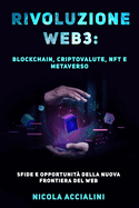 Rivoluzione Web3: Blockchain, Criptovalute, NFT e Metaverso: sfide e opportunit? della nuova frontiera del web