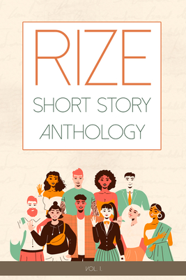 Rize Short Story Anthology, Volume 1: Volume 1 - Gooi, Feng, and Martello, Tony, and Stennis, Porsha