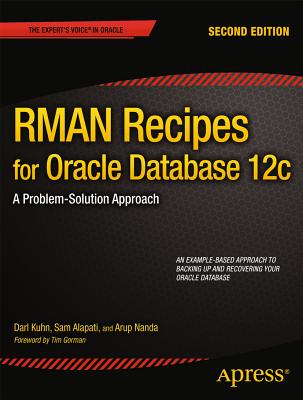RMAN Recipes for Oracle Database 12c: A Problem-Solution Approach - Kuhn, Darl, and Alapati, Sam, and Nanda, Arup