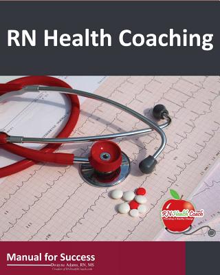 RN Health Coaching: Manual For Success - Adams, Dwayne N