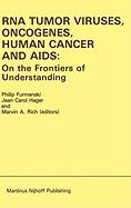 RNA Tumor Viruses, Oncogenes, Human Cancer and Aids: On the Frontiers of Understanding: Proceedings of the International Conference on RNA Tumor Viruses in Human Cancer, Denver, Colorado, June 10-14, 1984