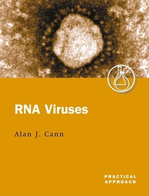 RNA Viruses: A Practical Approach - Cann, Alan J (Editor)