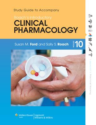 Roach's Introductory Clinical Pharmacology - Ford, Susan M, MN, RN, CNE, and Roach, Sally S, Msn, RN, CNE