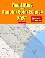 Road Atlas for the Annular Solar Eclipse of 2023 - Color Edition