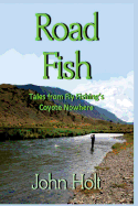 Road Fish: Tales from Fly Fishing's Coyote Nowhere
