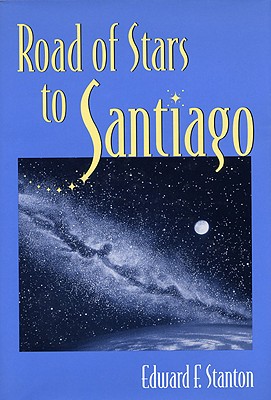 Road of Stars to Santiago - Stanton, Edward F