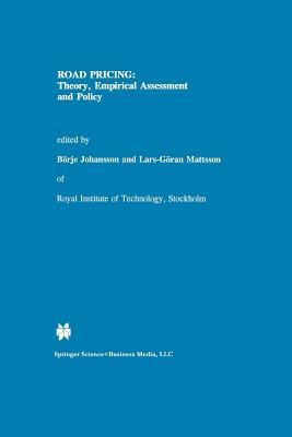 Road Pricing: Theory, Empirical Assessment and Policy - Johansson, Brje (Editor), and Mattsson, Lars-Gran (Editor)