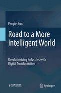 Road to a More Intelligent World: Revolutionizing Industries with Digital Transformation