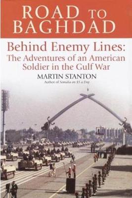 Road to Baghdad: Behind Enemy Lines: The Adventures of an American Soldier in the Gulf War - Stanton, Martin