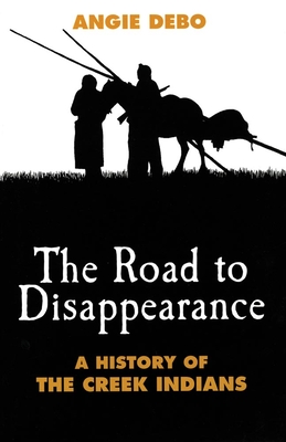 Road to Disappearance: A History of the Creek Indians - Debo, Angie