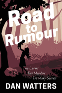 Road to Rumour: Two lovers, two murders. Too many secrets.