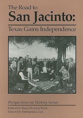 Road to San Jacinto: Texas Gains Indepen - Wade, Mary Dodson (Editor)