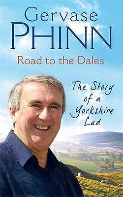 Road to the Dales: The Story of a Yorkshire Lad - Phinn, Gervase