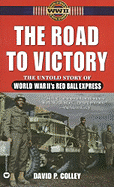 Road to Victory: Untold Story of World War II's Red Ball Express - Colley, David P