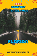 Road Trip Travel Guide To Florida: Unveiling Florida's Treasures and Hidden Gems