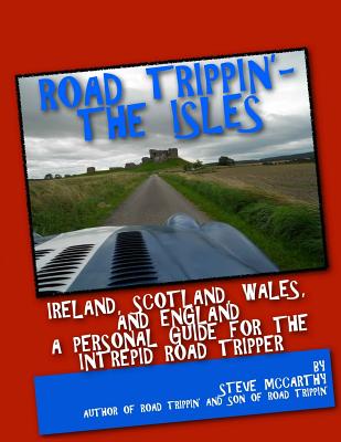 Road Trippin': The Isles: Touring Ireland and the United Kingdom for the Most Intrepid Road Tripper - McCarthy, Steve