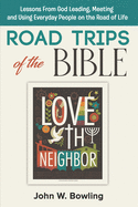 Road Trips of the Bible: Lessons from God leading, meeting and using everyday people on the road of life.