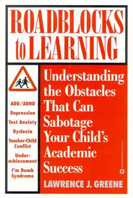 Roadblocks to Learning: Understanding the Obstacles That Can Sabotage Your Child's Academic Success - Greene, Lawrence J