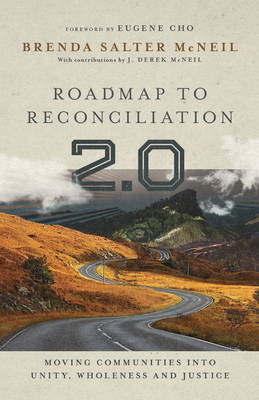 Roadmap to Reconciliation 2.0: Moving Communities Into Unity, Wholeness and Justice - Salter McNeil, Brenda, and McNeil, J Derek (Contributions by), and Cho, Eugene (Foreword by)