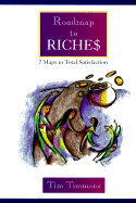 Roadmap to Riche$: 7 Maps to Total Satisfaction - Timmons, Tim