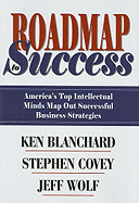 Roadmap to Success: America's Top Intellectual Minds Map Out Successful Business Strategies
