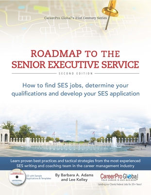 Roadmap to the Senior Executive Service: How to Find SES Jobs, Determine Your Qualifications, and Develop Your SES Application - Adams, Barbara A, and Kelley, Lee