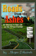 Roads from the Ashes: An Odyssey in Real Life on the Virtual Frontier - Edwards, Megan