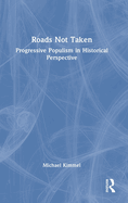 Roads Not Taken: Progressive Populism in Historical Perspective