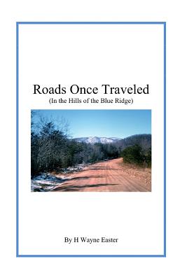 Roads Once Traveled: In the Foothills of the Blue Ridge - Easter, H Wayne