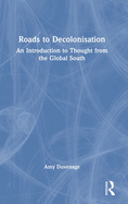 Roads to Decolonisation: An Introduction to Thought from the Global South