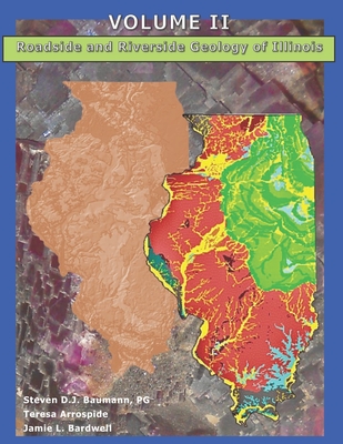 Roadside and Riverside Geology of Illinois: Volume II - Arrospide, Teresa, and Bardwell, Jamie, and Baumann Pg, Steven Donald John