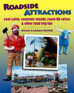 Roadside Attractions: Cool Cafes, Souvenir Stands, Route 66 Relics & Other Road Trip Fun - Butko, Brian, and Butko, Sarah