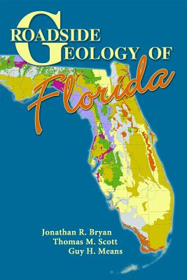 Roadside Geology of Florida - Bryan, Jonathan R, and Scott, Thomas M, and Mean, Guy H