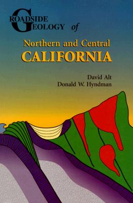 Roadside Geology of Northern and Central California - Alt, David D, and Hyndman, Donald W