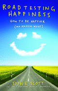Roadtesting Happiness: How to be Happier (no Matter What)