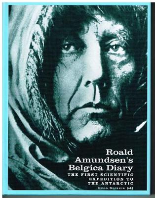 Roald Amundsen's Belgica Diary: The First Scientific Expedition to the Antarctic - Amundsen, Roald, and Decleir, Hugo (Volume editor)