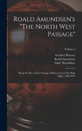 Roald Amundsen's "The North West Passage": Being the Record of a Voyage of Exploration of the Ship "Gjoa" 1903-1907; Volume 2